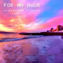 Alexander Pierce - For An Hour