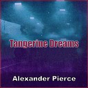 Alexander Pierce - Tangerine Dreams