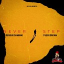 Serious Gambino feat Fuego Brown - Never Step