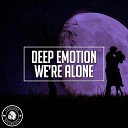 Deep Emotion - We re Alone Original Mix
