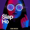 EM MAN - Slap Ho Live