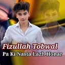 Fizullah Tobwal - Pa Ki Nasta Lazh Honar