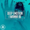Deep Emotion - I Wanna Be Extended Mix