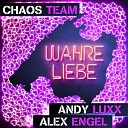 Chaos Team Andy Luxx Alex Engel - Wahre Liebe