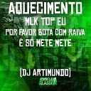 DJ Artimundo - Aquecimento Mlk Top Eu Por Favor Bota Com Raiva S Mete…