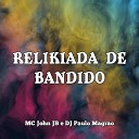 MC John JB DJ Paulo Magr o - Relikiada de Bandido