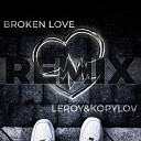 LEROY feat KOPYLOV - BROKEN LOVE Remix by LEROY PRODUCTION
