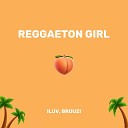 ILUV BROUZI - Reggaeton Girl
