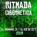 DJ RD DA DZ7, DJ Maninho ZK - Ritmada - Cibernética