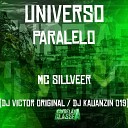 MC SILLVEER DJ Victor Original DJ Kauanzin… - Universo Paralelo
