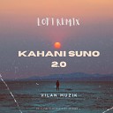 Vilan Muzik feat Kaifi Khalil - Kahani Suno 2 0 Lofi Remix