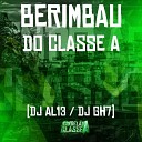 Dj Gh7 DJ AL13 - Berimbau do Classe A