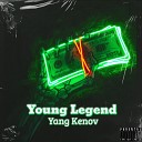 Yang Kenov - Молодая легенда