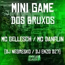 Mc Danflin Dj Negresko MC Gellesch feat DJ Enzo… - Mini Game dos Bruxos