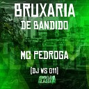 DJ WS 011 Mc Pedroga - Bruxaria de Bandido