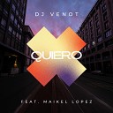 Dj Venot feat Maikel Lopez - Quiero