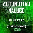 MC SILLVEER DJ Victor Original - Automotivo Maluco