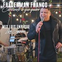 Frederman Franco - Mix Luis Enrique Date un Chance Rom nticos al Rescate Tu No Le Amas Le Temes Como Volver Ser Feliz Desesperado Yo No Se…