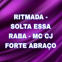 MC Cj Forte Abraço - Ritmada - Solta Essa Raba