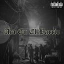 Alberto Marquez feat Jair Snz Dilan Rs Jay B - Aca en el Barrio