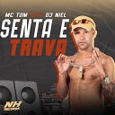 mc tom feat DJ Niel - Senta e Trava