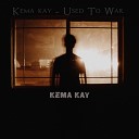 Kema Kay - Used to War