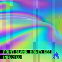 POINT BLVNK Honey Gee - Infected
