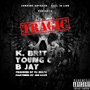 K Brit feat Jonzing Records Ball is Life Young C B Jay Joe Dave MJ… - Tragic