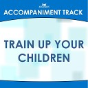 Mansion Accompaniment Tracks - Train up Your Children High Key G Ab with Background…