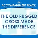 Mansion Accompaniment Tracks - The Old Rugged Cross Made the Difference Vocal…