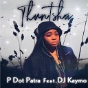 P Dot Patra feat Dj Kaymo - Thuntsha