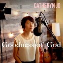 Catheryn Jo - Goodness of God