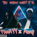 Amp Tswayy - You Know What It Is