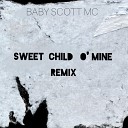 BABY SCOTT MC - Sweet Child O Mine Remix
