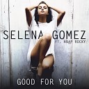 Selena Gomez feat A AP Rocky - Good for you o v Flip