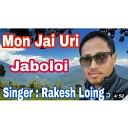 Rakesh Loing - Mon Jai Uori Jaboloi