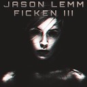 Jason Lemm - Ficken III