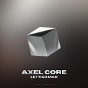 Axel Core - Let s Go