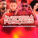 MC LK Autêntico, DJ Malicia feat. Mc Pr, Mc Moana - Varias Posições