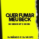 Mc Mn MC Menor MT DJ M gico DJ VK Ofc - Quer Fumar Meu Beck