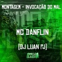 Mc Danflin DJ Luan PJ - Montagem Invoca o do Mal