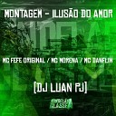 Mc Fefe Original Mc Danflin Mc Morena feat DJ Luan… - Montagem Ilus o do Amor