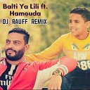 Balti feat Hamouda Dj Rauff Remix 2022 - Ya Lili