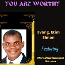 Evang Etim Simon feat Minister Gospel Simon - You Are Worthy