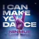 Ninmue - I Can Make You Dance