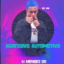 Mc Mn DJ Mendez 011 - Agressivo Automotivo