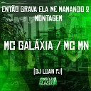Mc Galaxia mc mn DJ Luan PJ - Ent o Grava Ela Me Mamando 2 Montagem