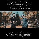 Nikolas SAX - Nu ne despartiti