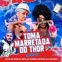 Mc Fg Mc Rose da Treta Dj Ulisses Coutinho feat Dj… - Toma Marretada do Thor Light