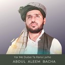 Abdul Aleem Bacha - Yar Me Dubai Ta Rana Larho